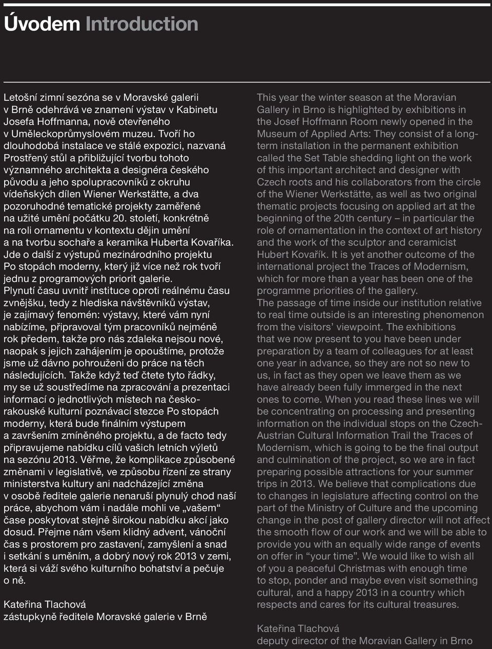 Wiener Werkstätte, a dva pozoruhodné tematické projekty zaměřené na užité umění počátku 20. století, konkrétně na roli ornamentu v kontextu dějin umění a na tvorbu sochaře a keramika Huberta Kovaříka.