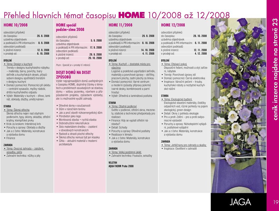 2008 odevzdání přípěvků do časopisu: 26. 8. 2008 a podkladů k PR informacím: 8. 9. 2008 k plošné inzerci: 12. 9. 2008 v prodeji od: 6. 10.