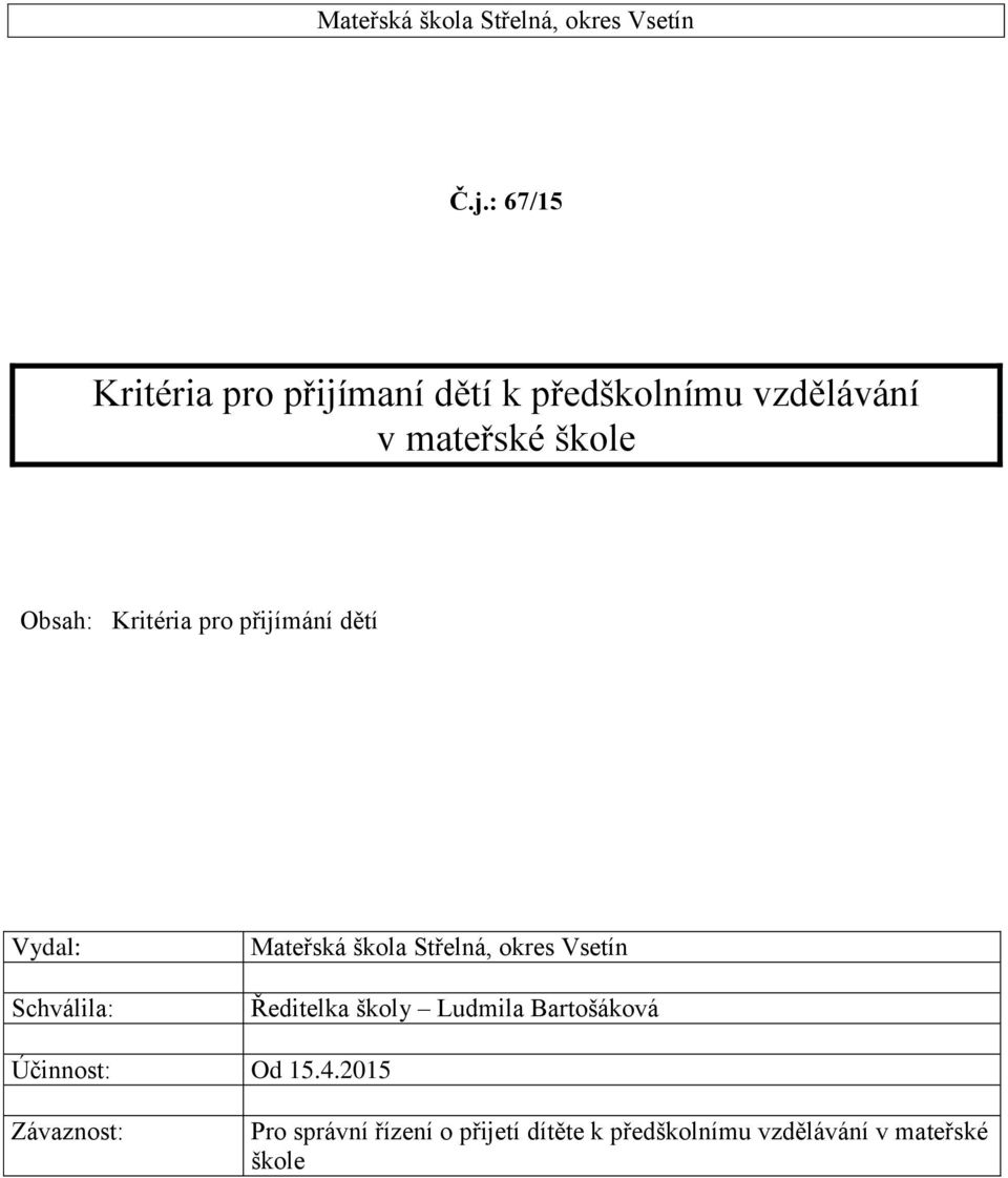 Kritéria pro přijímání dětí Vydal: Schválila: Mateřská škola Střelná, okres Vsetín