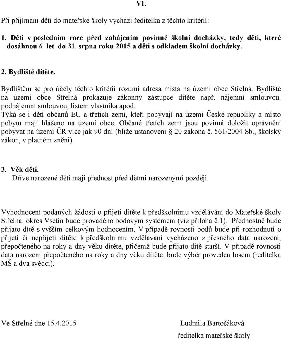 Bydliště na území obce Střelná prokazuje zákonný zástupce dítěte např. nájemní smlouvou, podnájemní smlouvou, listem vlastníka apod.