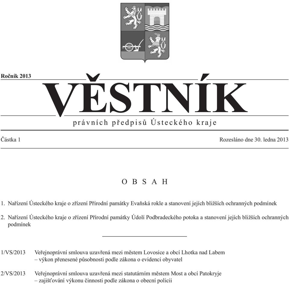 Nařízení Ústeckého kraje o zřízení Přírodní památky Údolí Podbradeckého potoka a stanovení jejích bližších ochranných podmínek 1/VS/2013 2/VS/2013 Veřejnoprávní