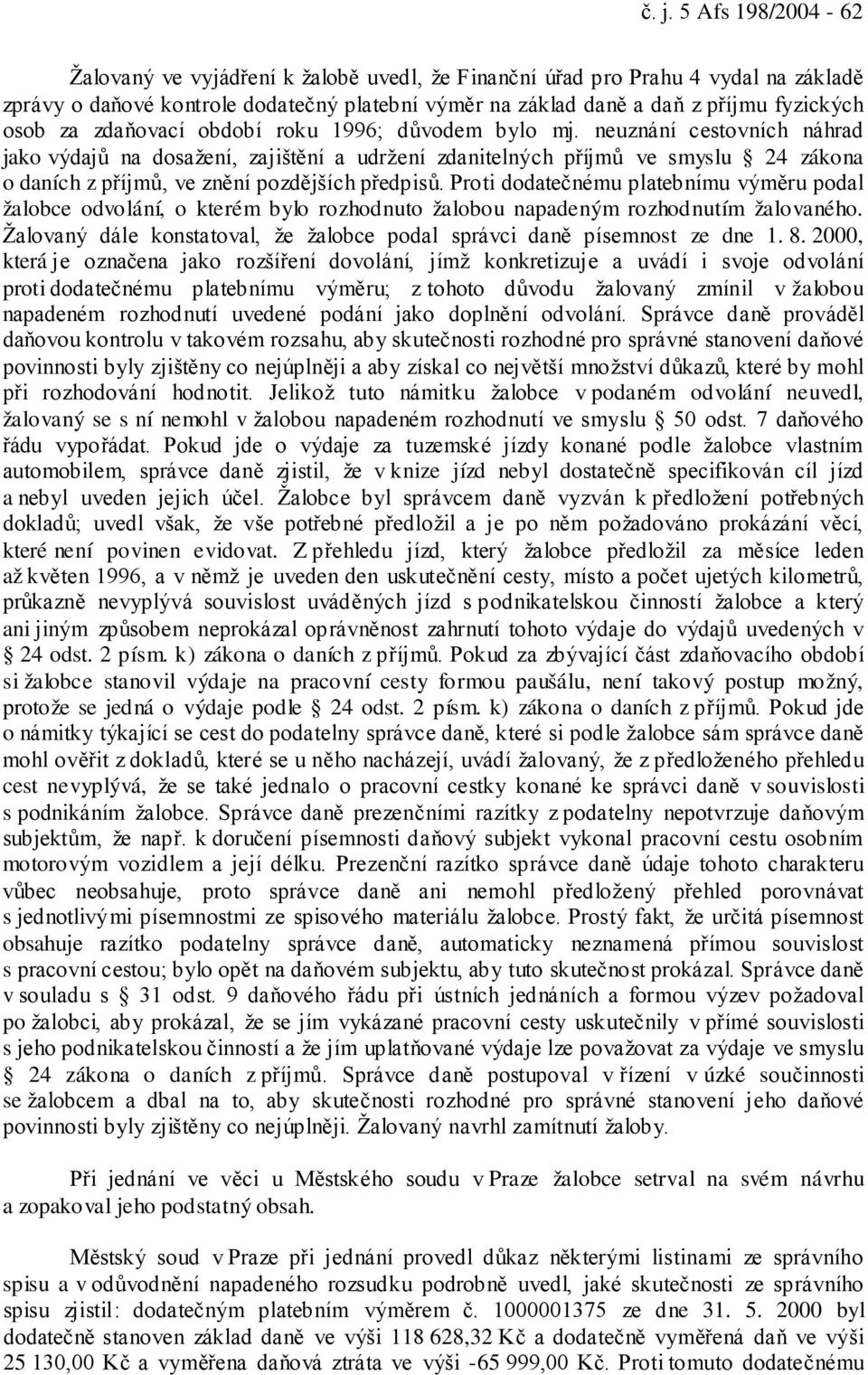 neuznání cestovních náhrad jako výdajů na dosažení, zajištění a udržení zdanitelných příjmů ve smyslu 24 zákona o daních z příjmů, ve znění pozdějších předpisů.