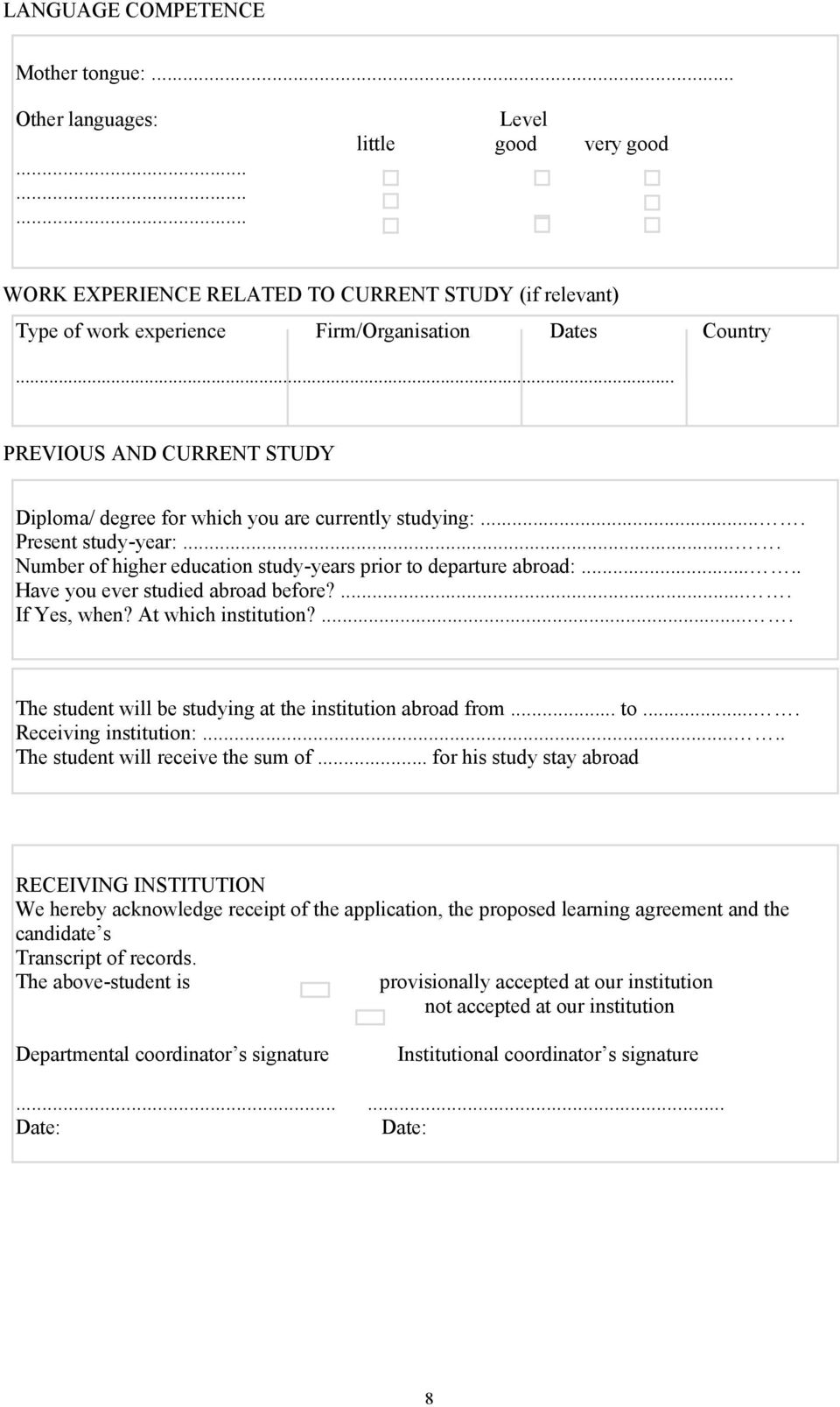 .... Have you ever studied abroad before?.... If Yes, when? At which institution?.... The student will be studying at the institution abroad from... to.... Receiving institution:.