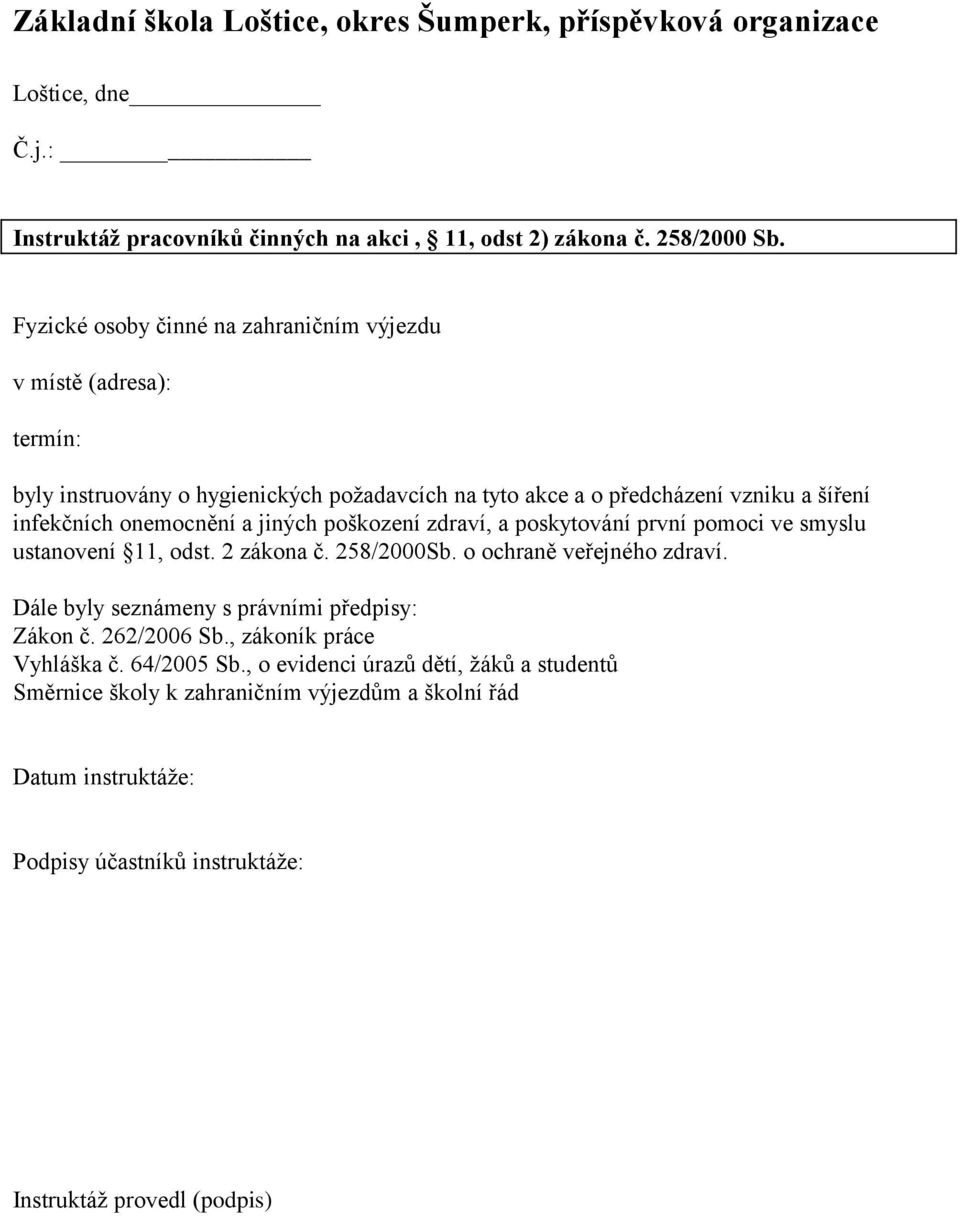 onemocnění a jiných poškození zdraví, a poskytování první pomoci ve smyslu ustanovení 11, odst. 2 zákona č. 258/2000Sb. o ochraně veřejného zdraví.