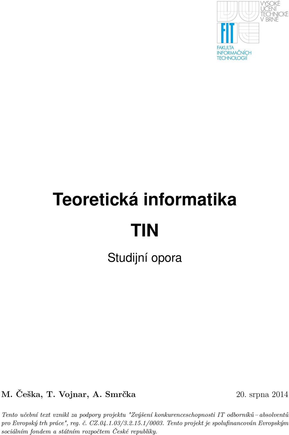 IT odborníků absolventů pro Evropský trh práce", reg. č. CZ.04.1.03/3.2.15.1/0003.