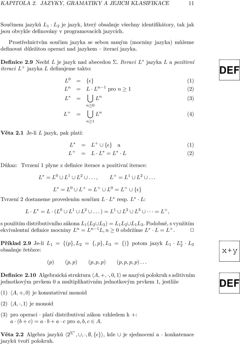 Iteraci L jazyka L a pozitivní iteraci L + jazyka L definujeme takto: L 0 = {ɛ} (1) L n = L L n 1 pro n 1 (2) L = n 0 L n (3) L + = n 1 L n (4) Věta 2.