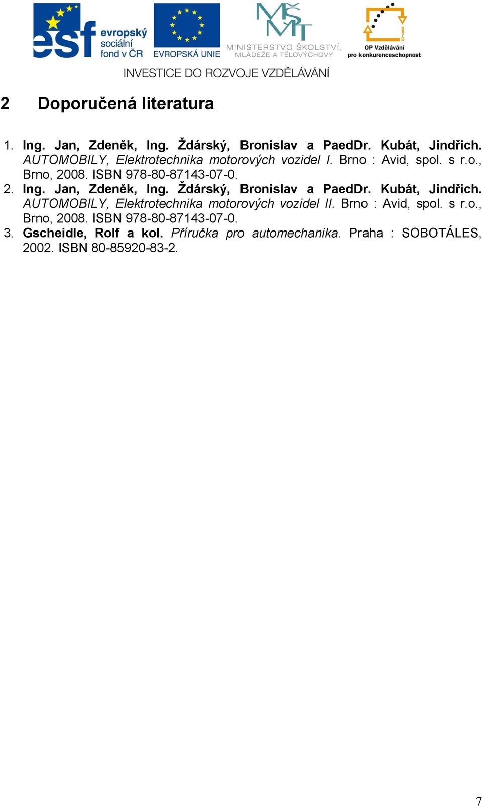 Jan, Zdeněk, Ing. Ždárský, Bronislav a PaedDr. Kubát, Jindřich. AUTOMOBILY, Elektrotechnika motorových vozidel II.