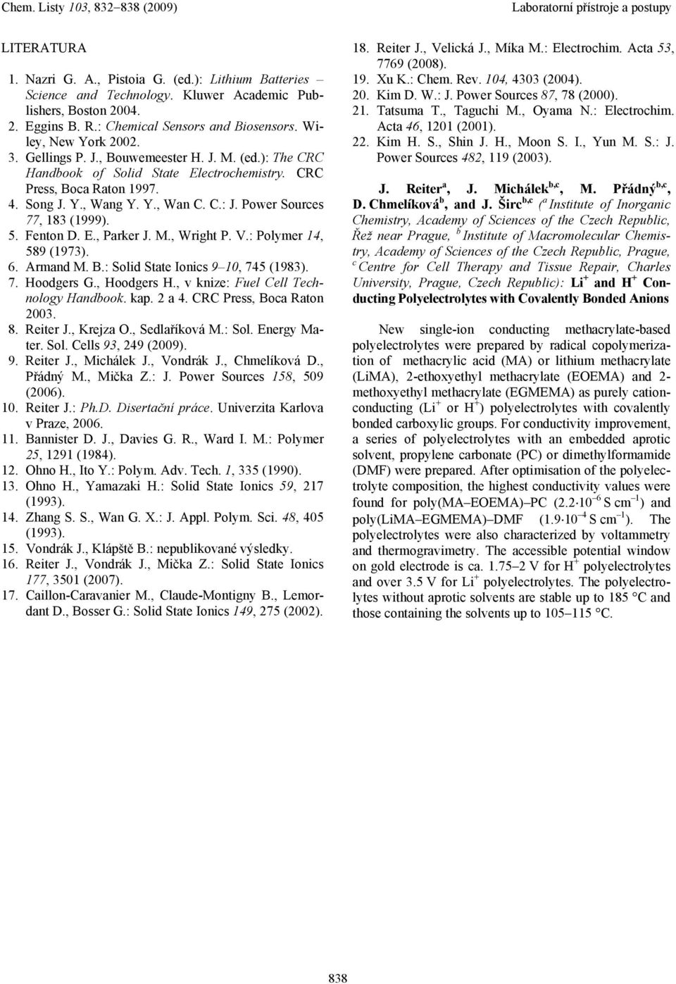 Fenton D. E., Parker J. M., Wright P. V.: Polymer 14, 589 (1973). 6. Armand M. B.: Solid State Ionics 9 10, 745 (1983). 7. Hoodgers G., Hoodgers H., v knize: Fuel Cell Technology Handbook. kap. 2 a 4.