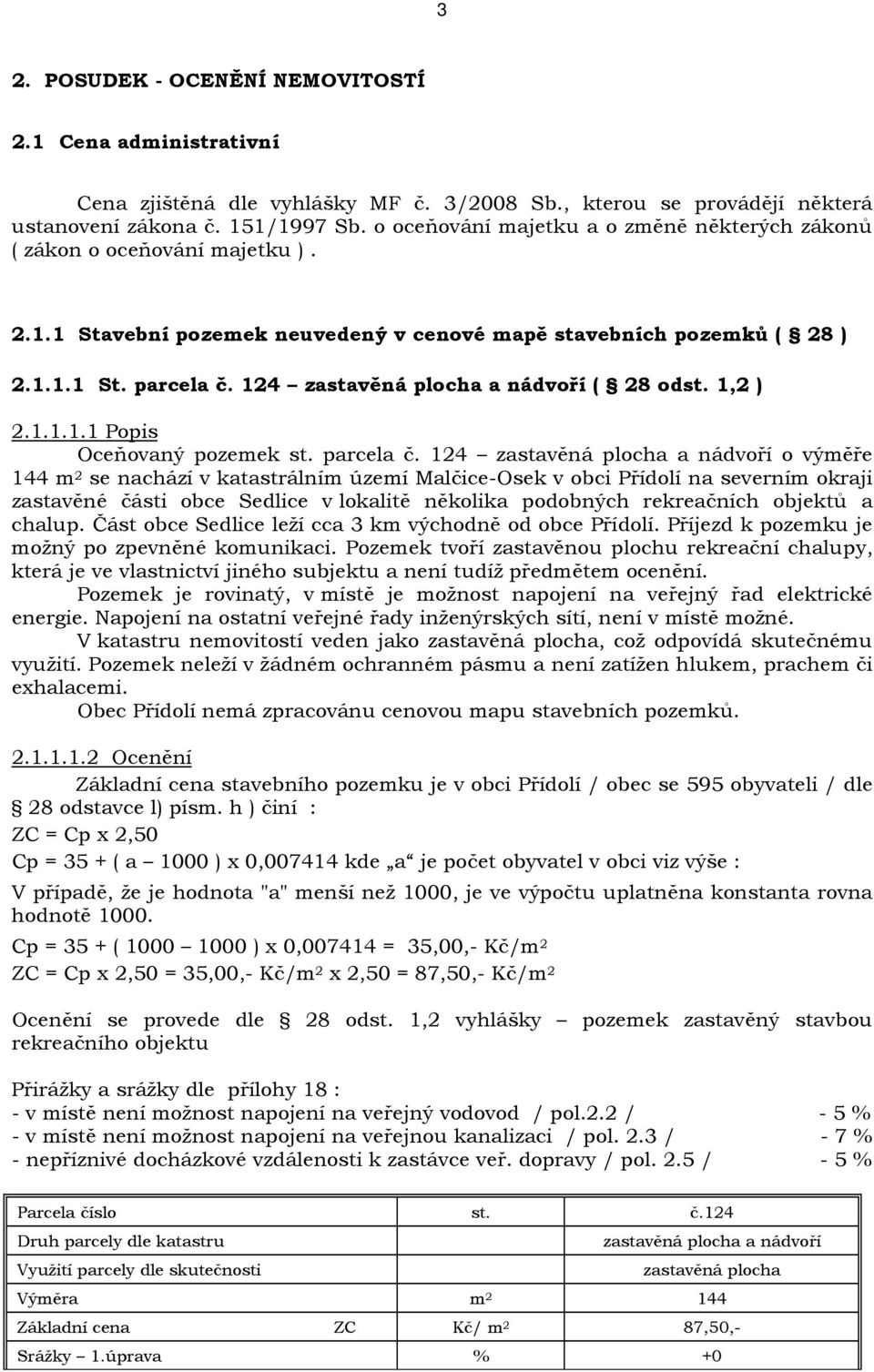 124 zastavěná plocha a nádvoří ( 28 odst. 1,2 ) 2.1.1.1.1 Popis Oceňovaný pozemek st. parcela č.