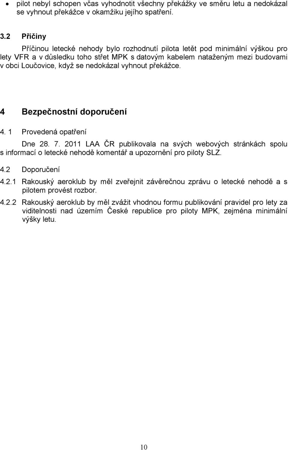 nedokázal vyhnout překážce. 4 Bezpečnostní doporučení 4. 1 Provedená opatření Dne 28. 7.