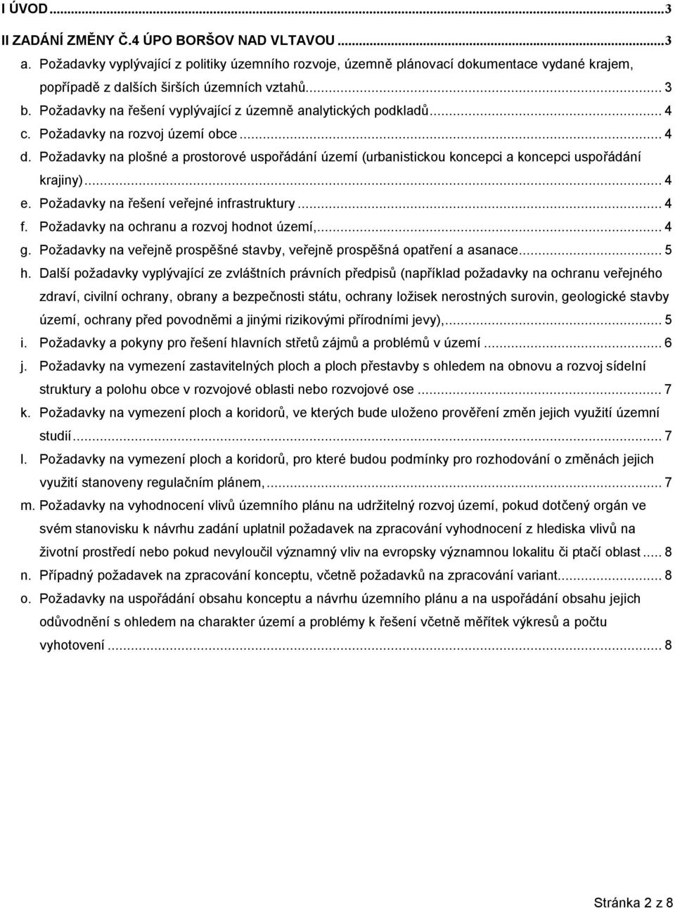 Požadavky na řešení vyplývající z územně analytických podkladů... 4 c. Požadavky na rozvoj území obce... 4 d.