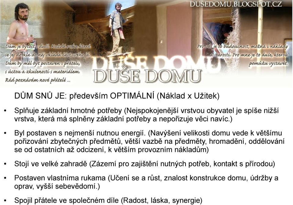 (Navýšení velikosti domu vede k většímu pořizování zbytečných předmětů, větší vazbě na předměty, hromadění, oddělování se od ostatních až odcizení, k větším