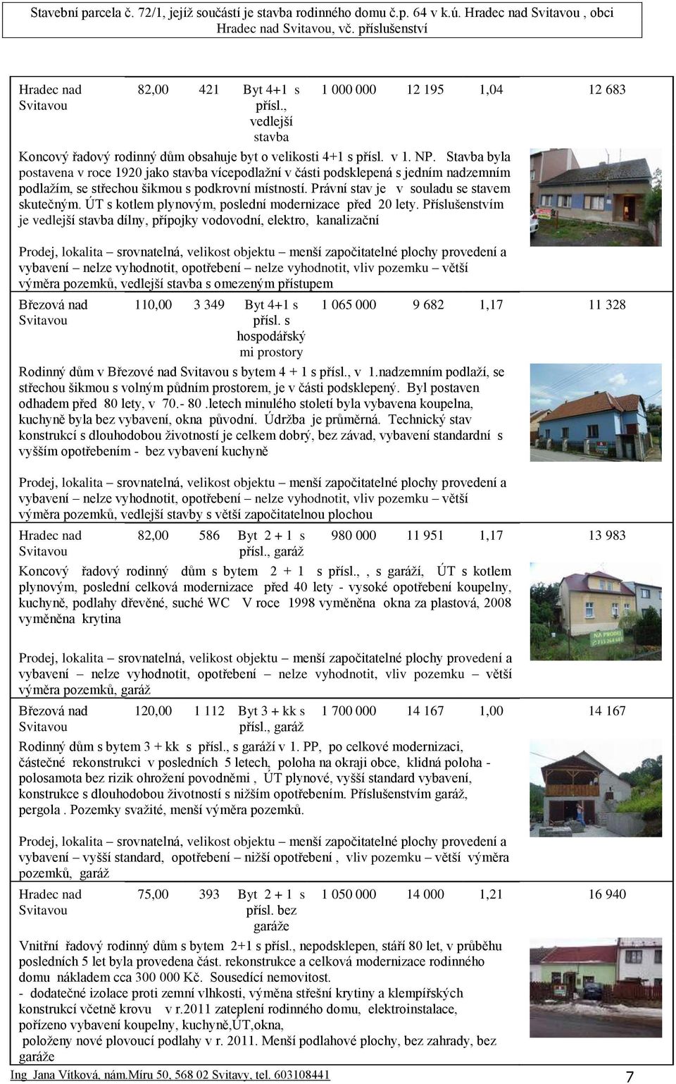 ÚT s kotlem plynovým, poslední modernizace před 20 lety.