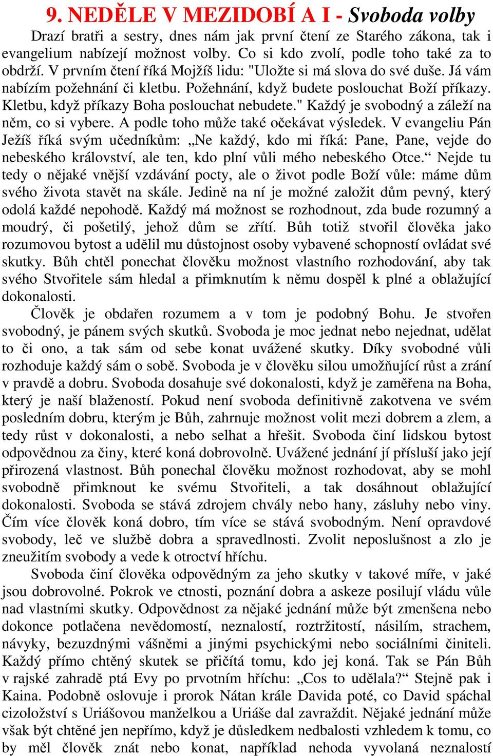 " Každý je svobodný a záleží na něm, co si vybere. A podle toho může také očekávat výsledek.