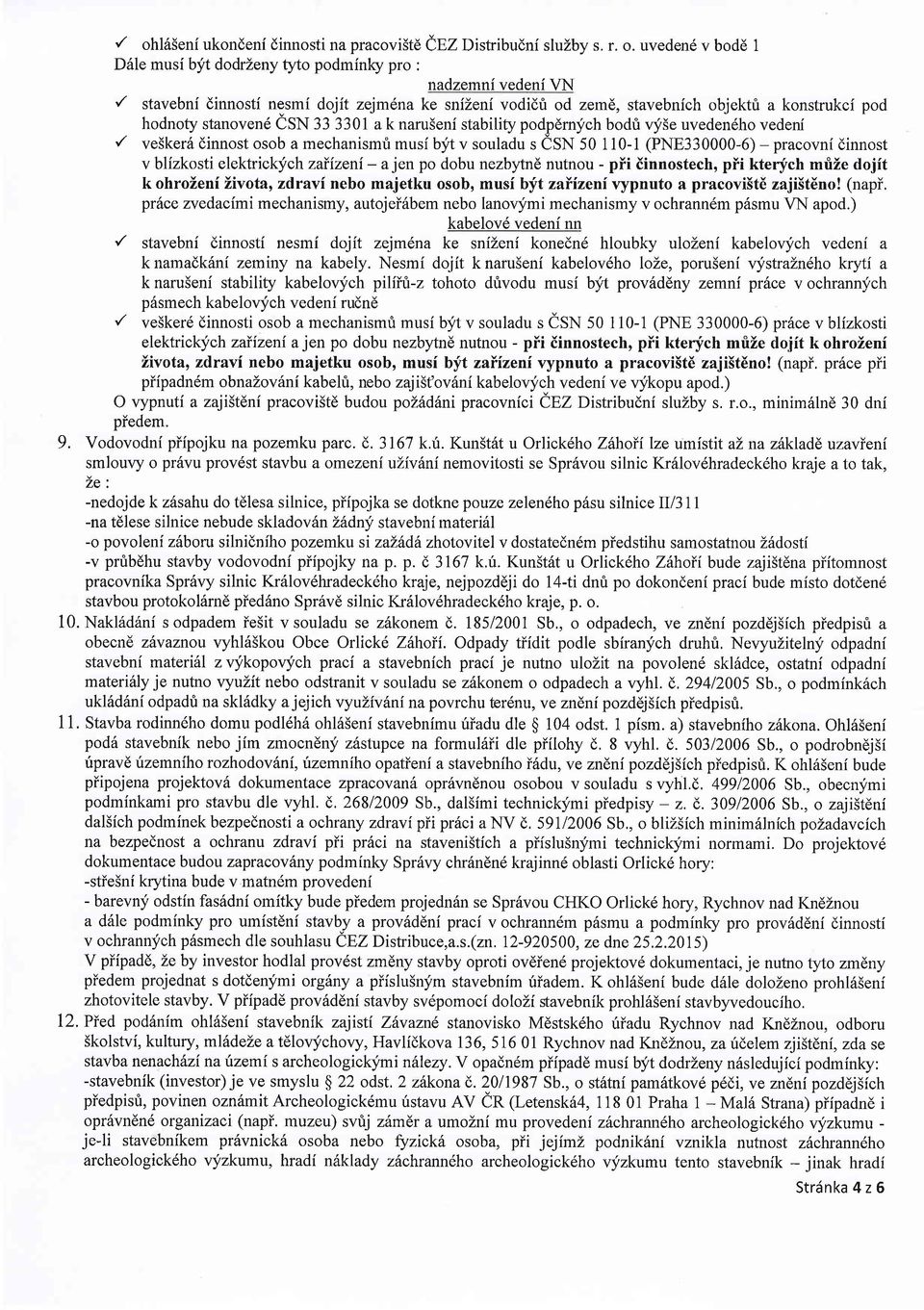 / ve5ker6 dinnost osob a mechanismri musi bjt v souladu s isn 50 110-l (PNE330000-6) - v blizkosti elektrickfch zaiizeni - a jen po dobu nezbytnd nutnou - pii iinnostech, pii kterfch mrize dojit