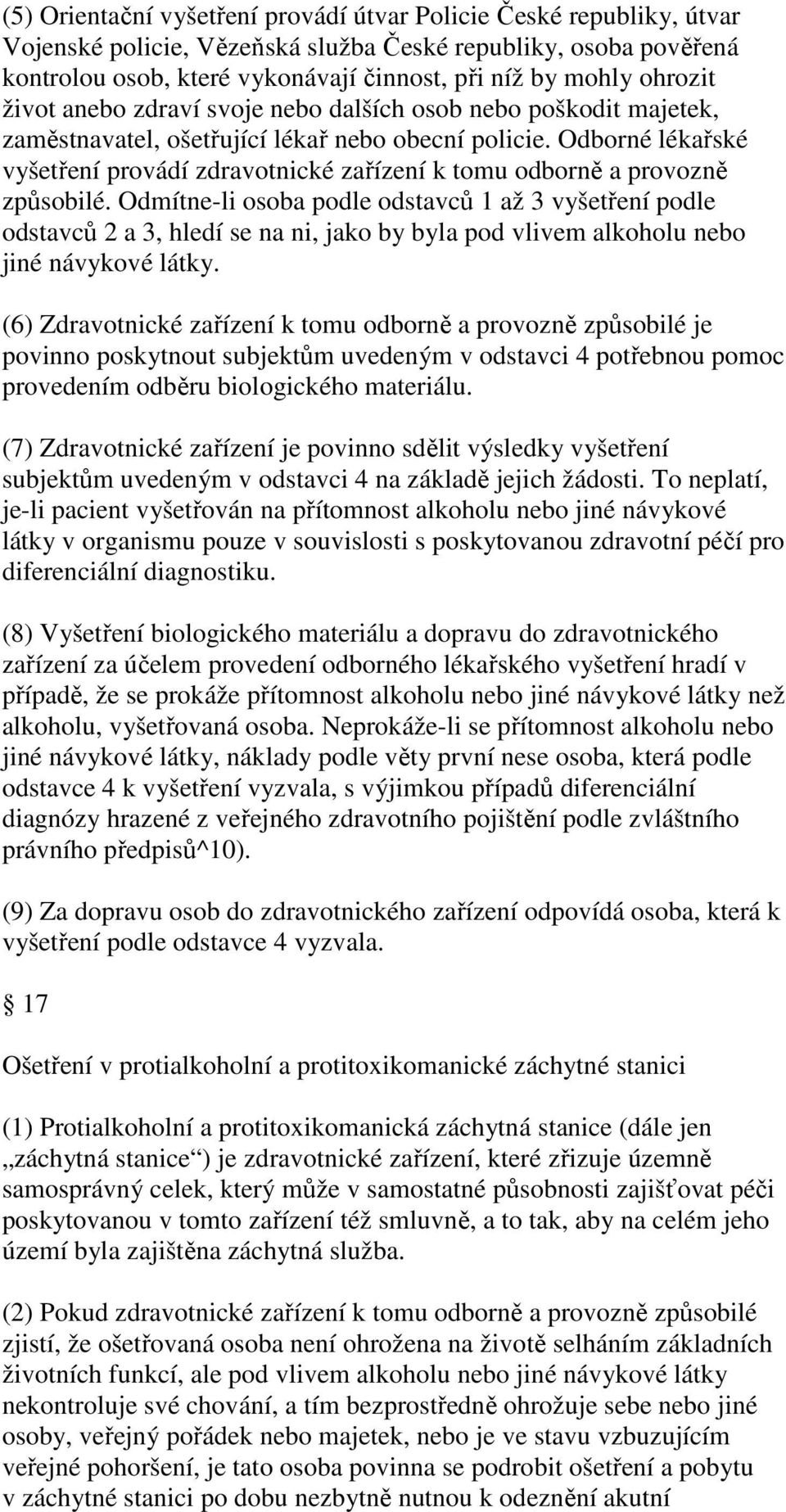 Odborné lékařské vyšetření provádí zdravotnické zařízení k tomu odborně a provozně způsobilé.