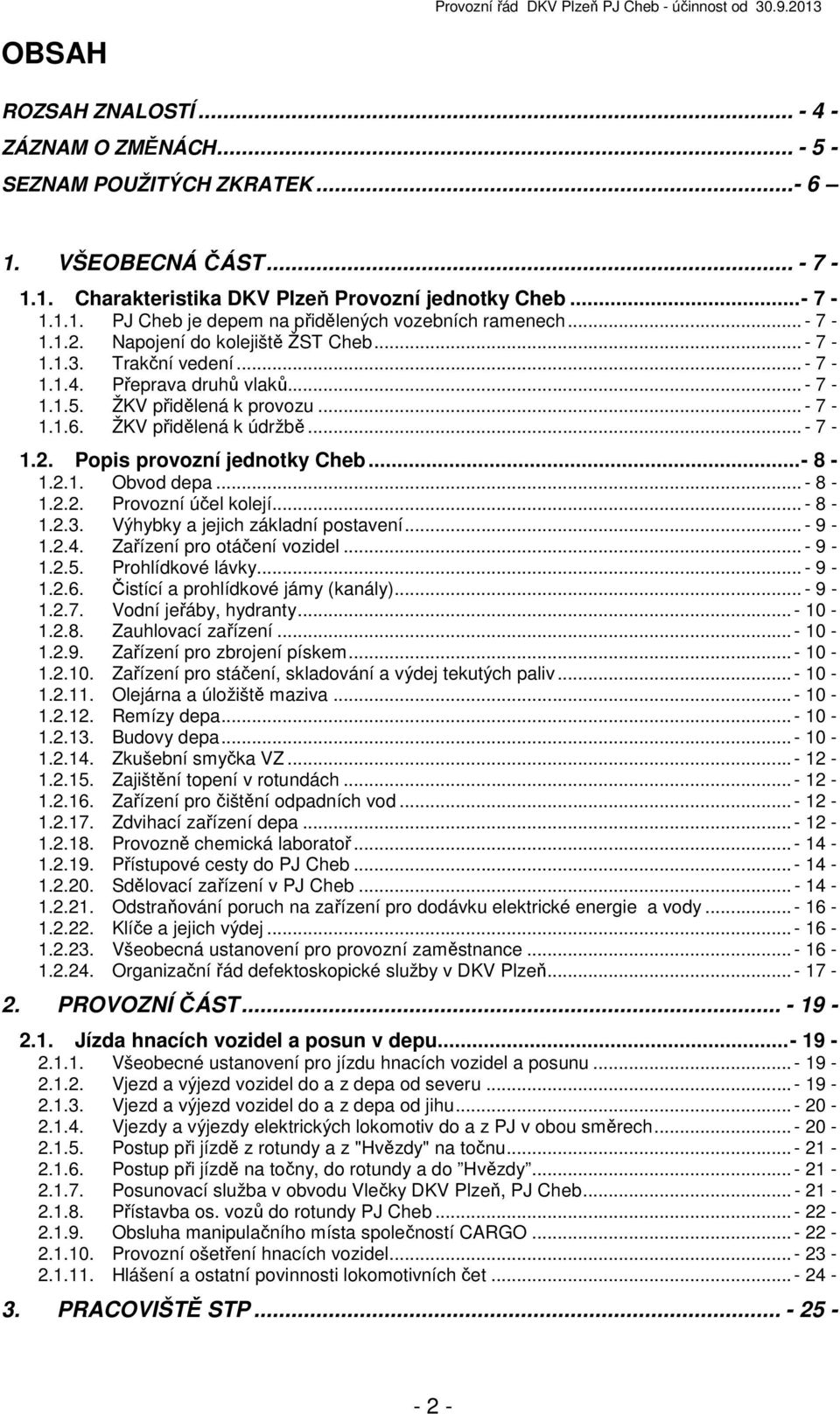 ŽKV přidělená k provozu... - 7-1.1.6. ŽKV přidělená k údržbě... - 7-1.2. Popis provozní jednotky Cheb... - 8-1.2.1. Obvod depa... - 8-1.2.2. Provozní účel kolejí... - 8-1.2.3.