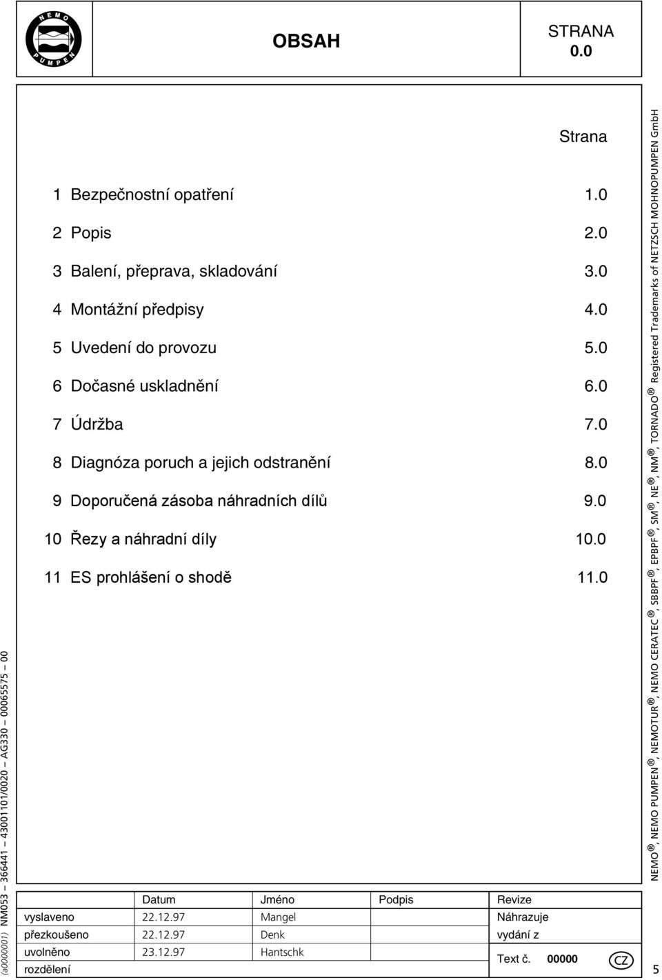 0 5 vedení do provozu 5.0 6 Doãasné uskladnûní 6.0 7 ÚdrÏba 7.0 8 Diagnóza poruch a jejich odstranûní 8.0 9 Doporučená zásoba náhradních dílů 9.