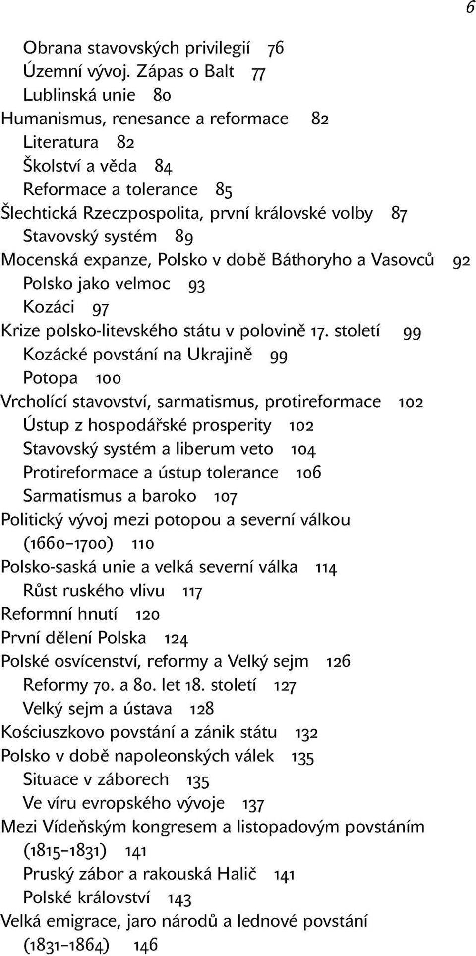 89 Mocenská expanze, Polsko v době Báthoryho a Vasovců 92 Polsko jako velmoc 93 Kozáci 97 Krize polsko-litevského státu v polovině 17.