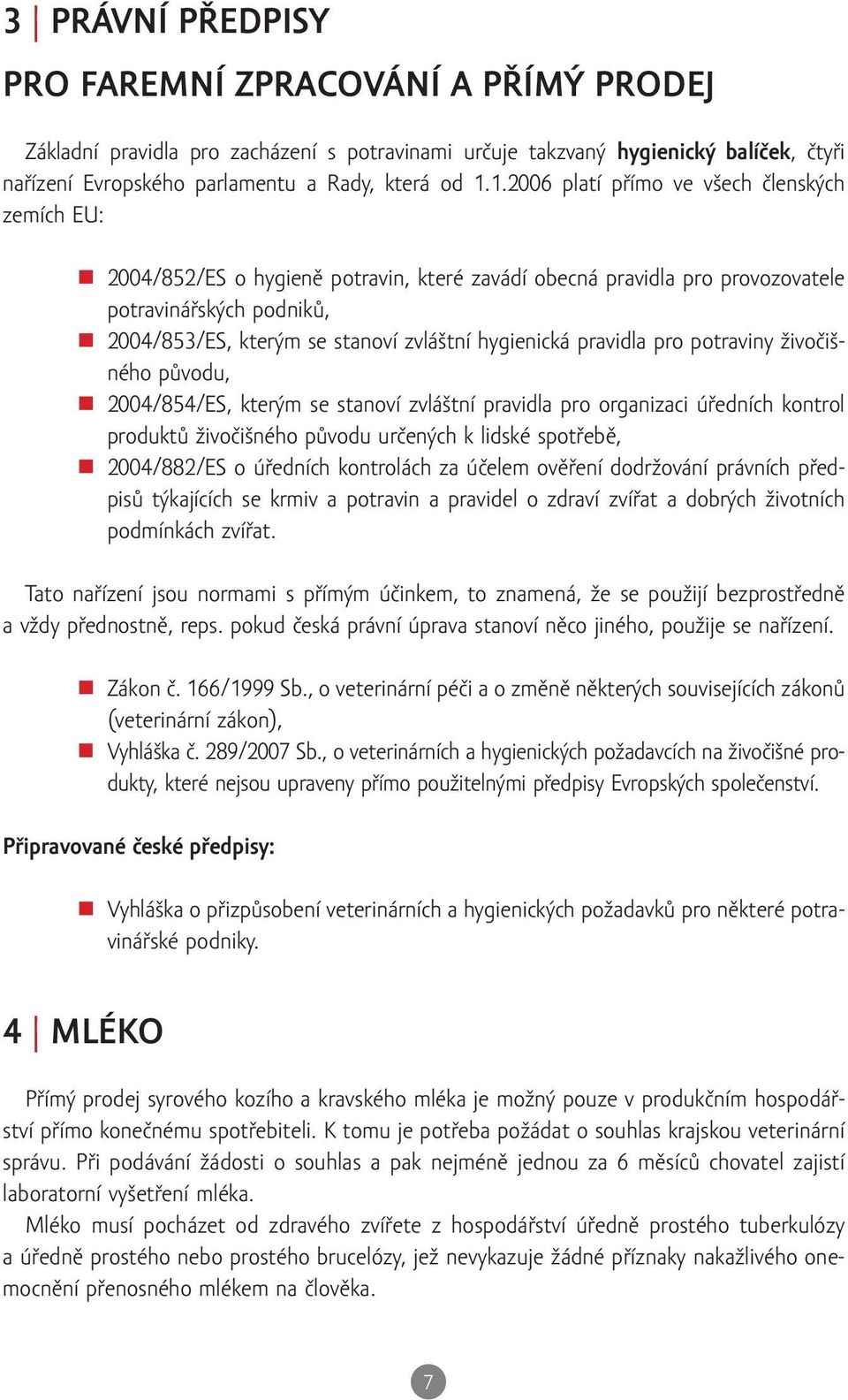 hygienická pravidla pro potraviny živočišného původu, 2004/854/ES, kterým se stanoví zvláštní pravidla pro organizaci úředních kontrol produktů živočišného původu určených k lidské spotřebě,