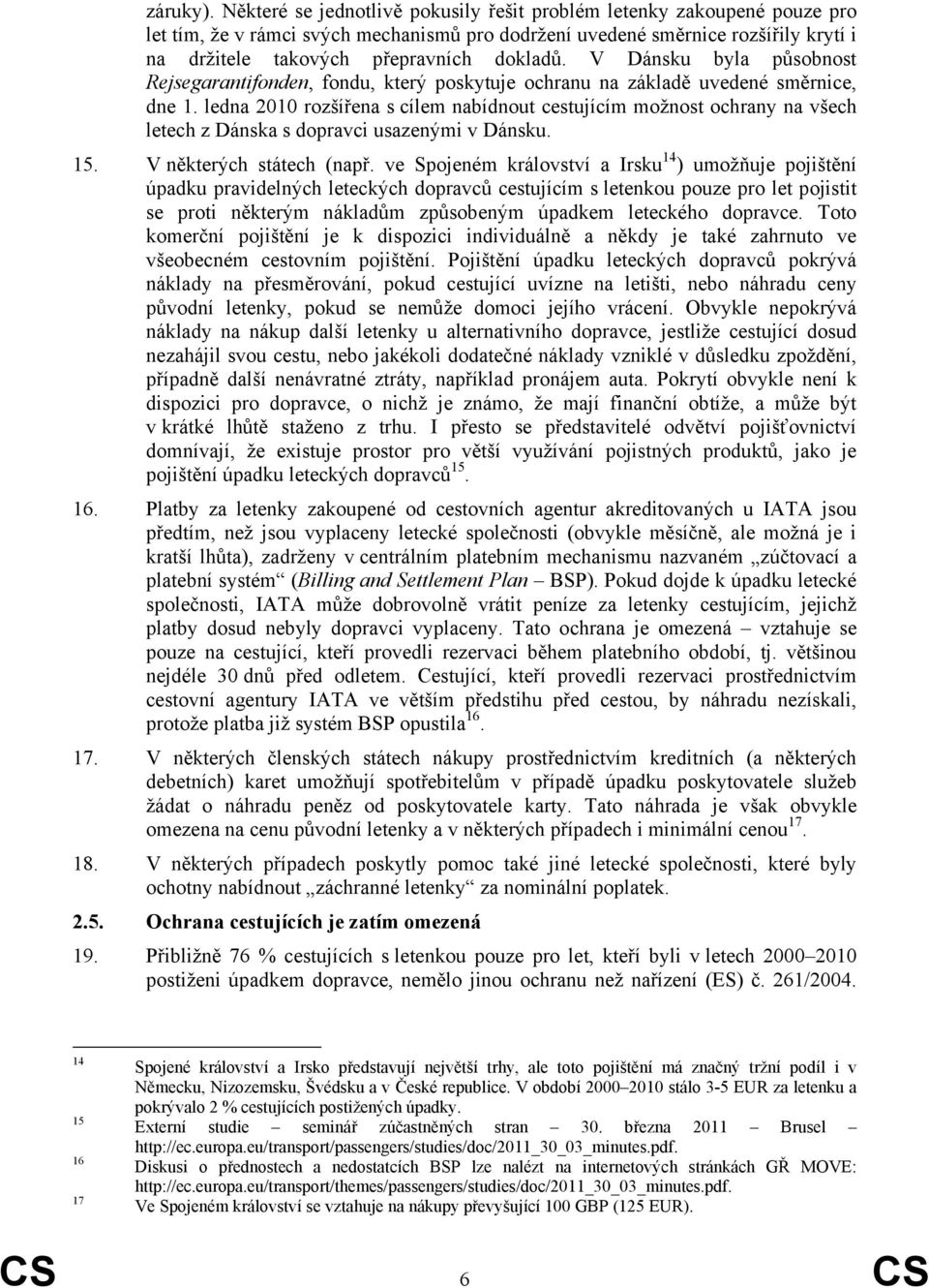 V Dánsku byla působnost Rejsegarantifonden, fondu, který poskytuje ochranu na základě uvedené směrnice, dne 1.