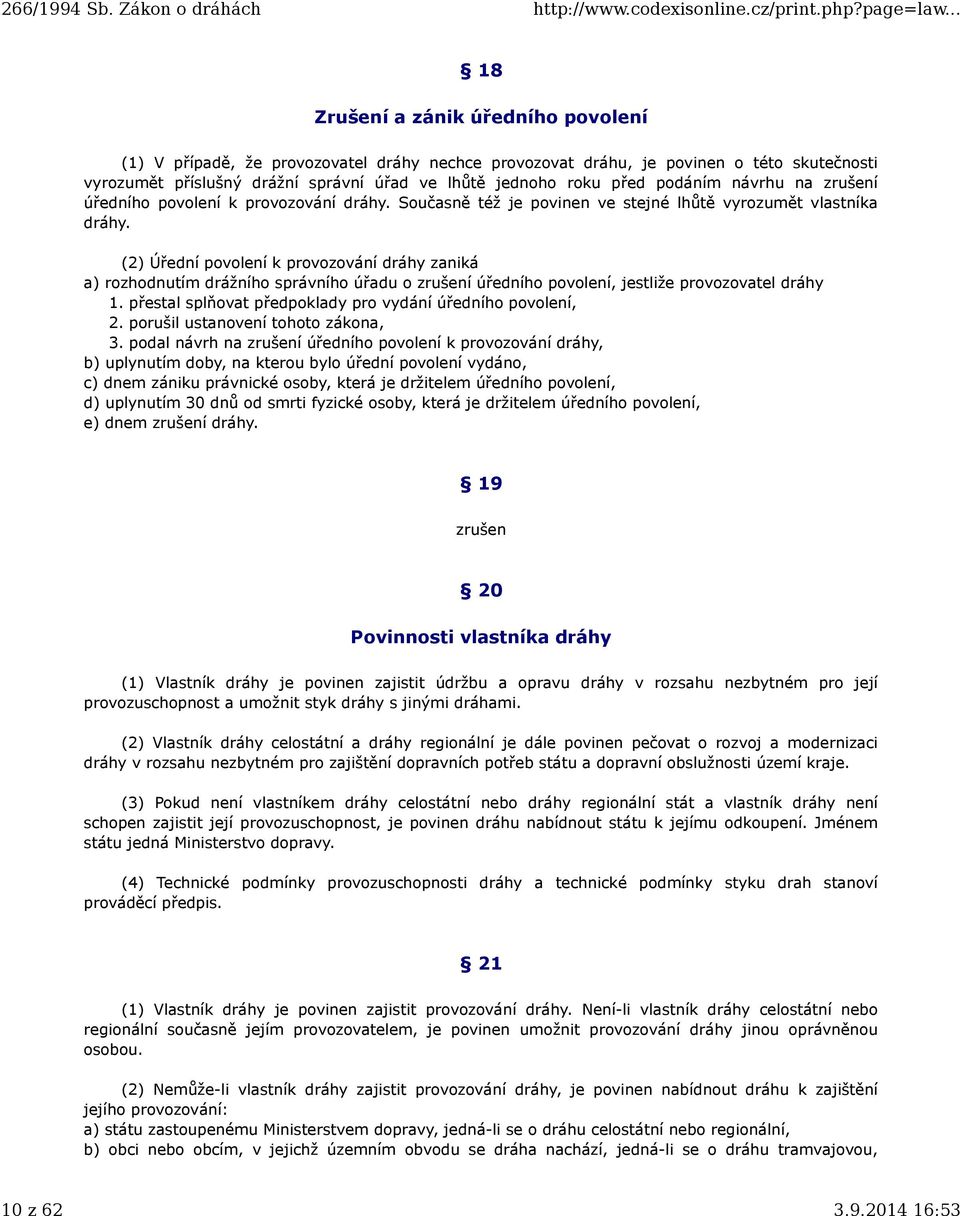 (2) Úřední povolení k provozování dráhy zaniká a) rozhodnutím drážního správního úřadu o zrušení úředního povolení, jestliže provozovatel dráhy 1.