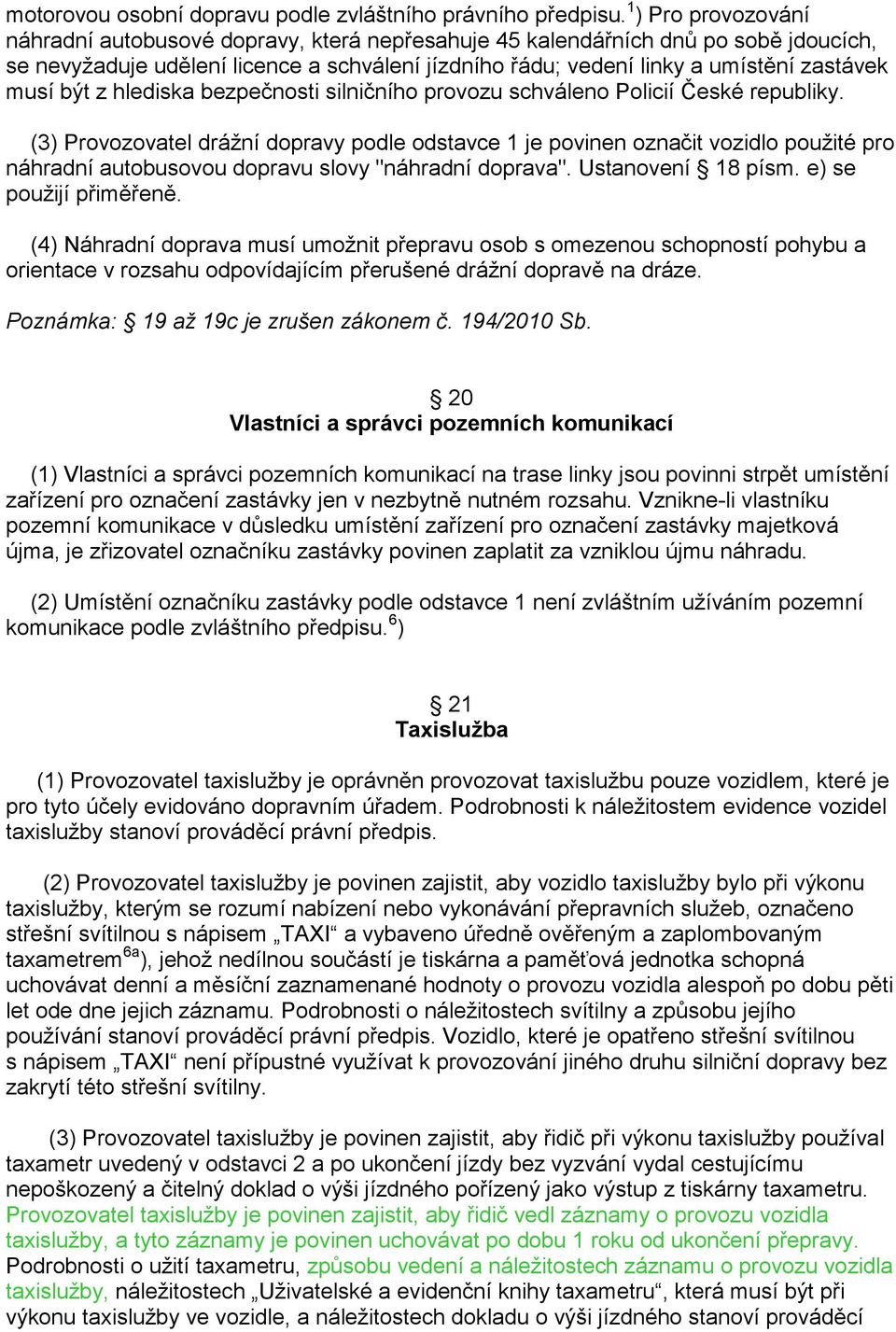 být z hlediska bezpečnosti silničního provozu schváleno Policií České republiky.