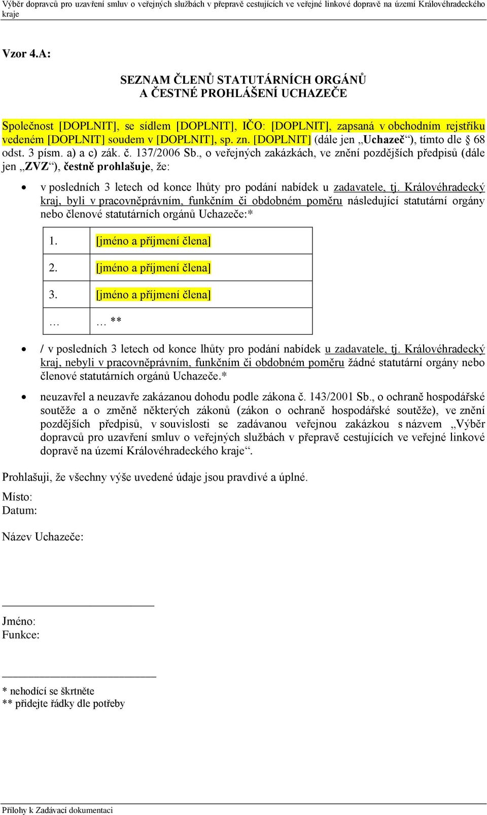 [DOPLNIT] (dále jen Uchazeč ), tímto dle 68 odst. 3 písm. a) a c) zák. č. 137/2006 Sb.