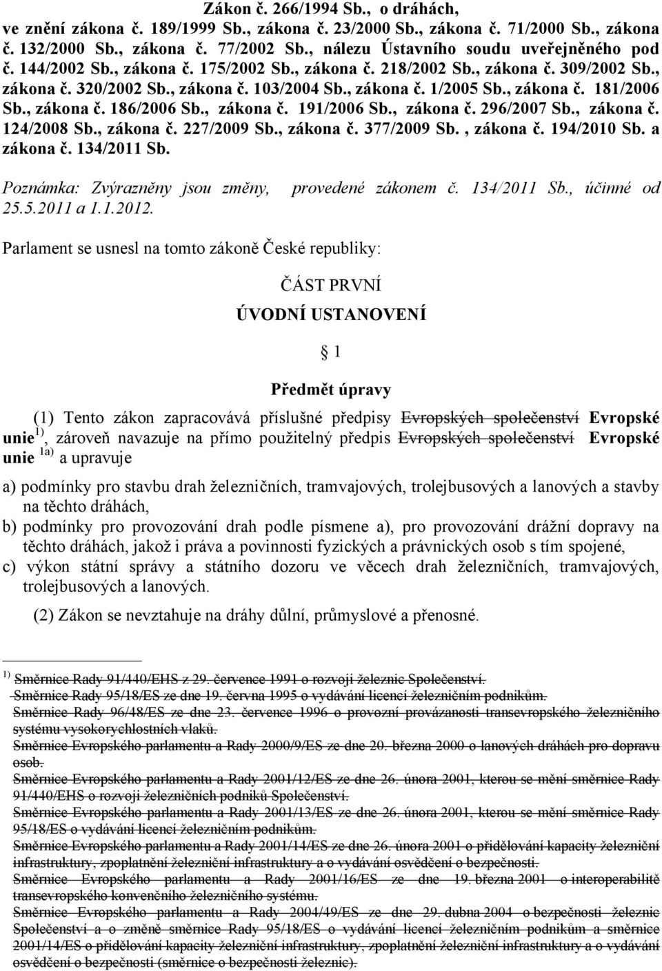 , zákona č. 181/2006 Sb., zákona č. 186/2006 Sb., zákona č. 191/2006 Sb., zákona č. 296/2007 Sb., zákona č. 124/2008 Sb., zákona č. 227/2009 Sb., zákona č. 377/2009 Sb., zákona č. 194/2010 Sb.