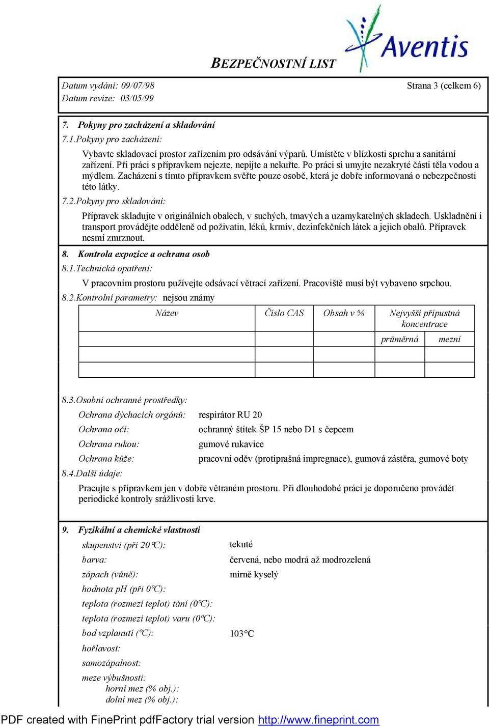 Zacházení s tímto přípravkem svěřte pouze osobě, která je dobře informovaná o nebezpeč nosti této látky. 7.2.