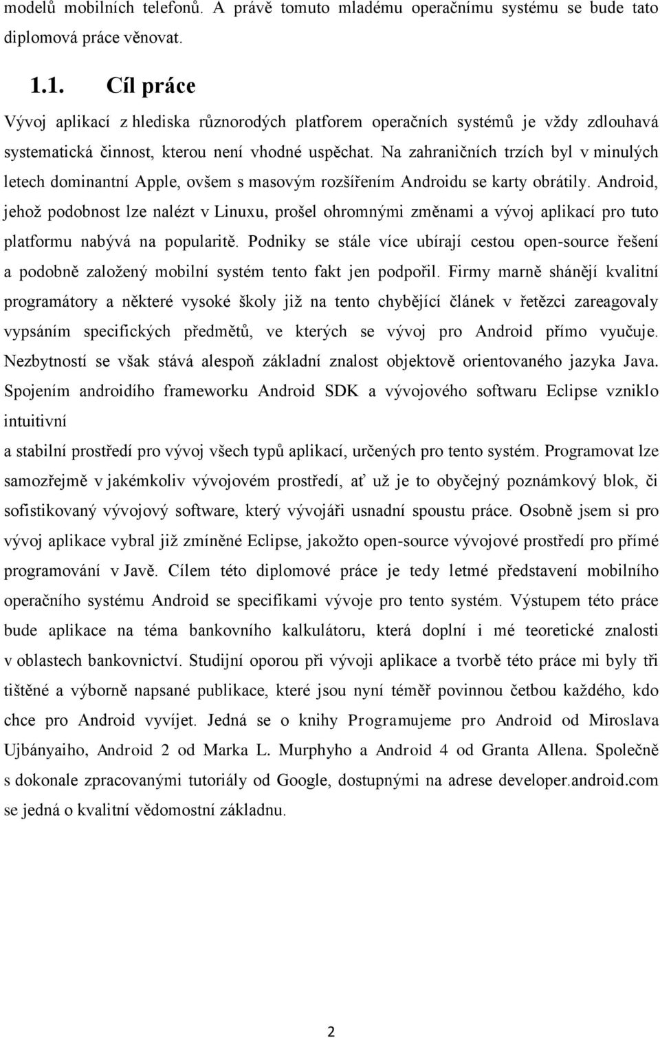 Na zahraničních trzích byl v minulých letech dominantní Apple, ovšem s masovým rozšířením Androidu se karty obrátily.