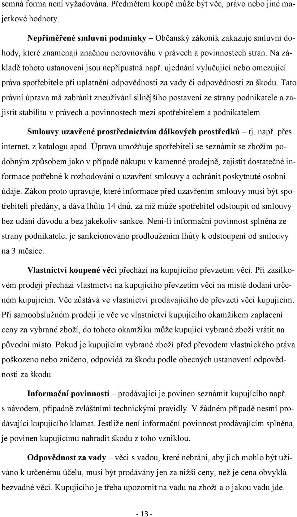 ujednání vylučující nebo omezující práva spotřebitele při uplatnění odpovědnosti za vady či odpovědnosti za škodu.