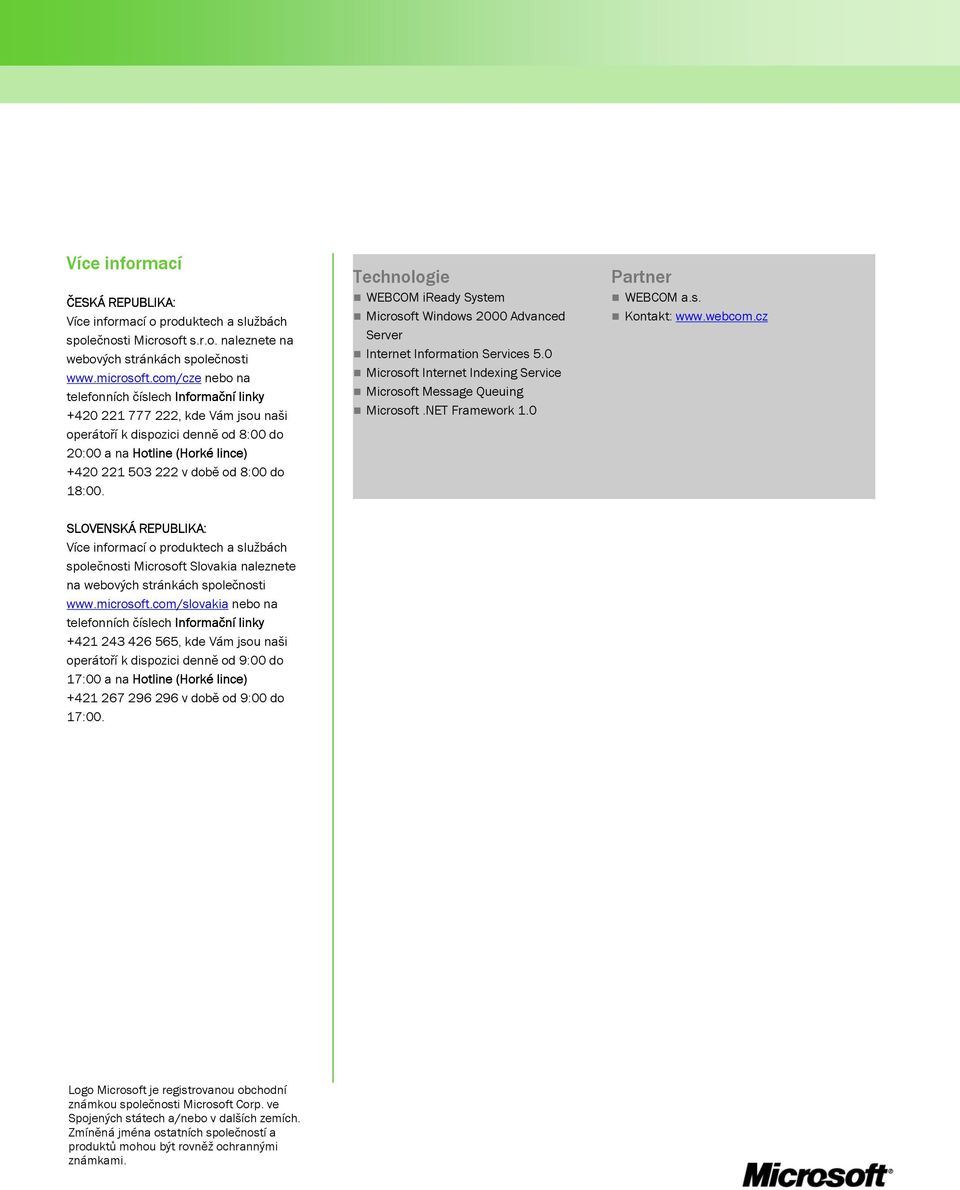 18:00. Technologie WEBCOM iready System Microsoft Windows 2000 Advanced Server Internet Information Services 5.0 Microsoft Internet Indexing Service Microsoft Message Queuing Microsoft.