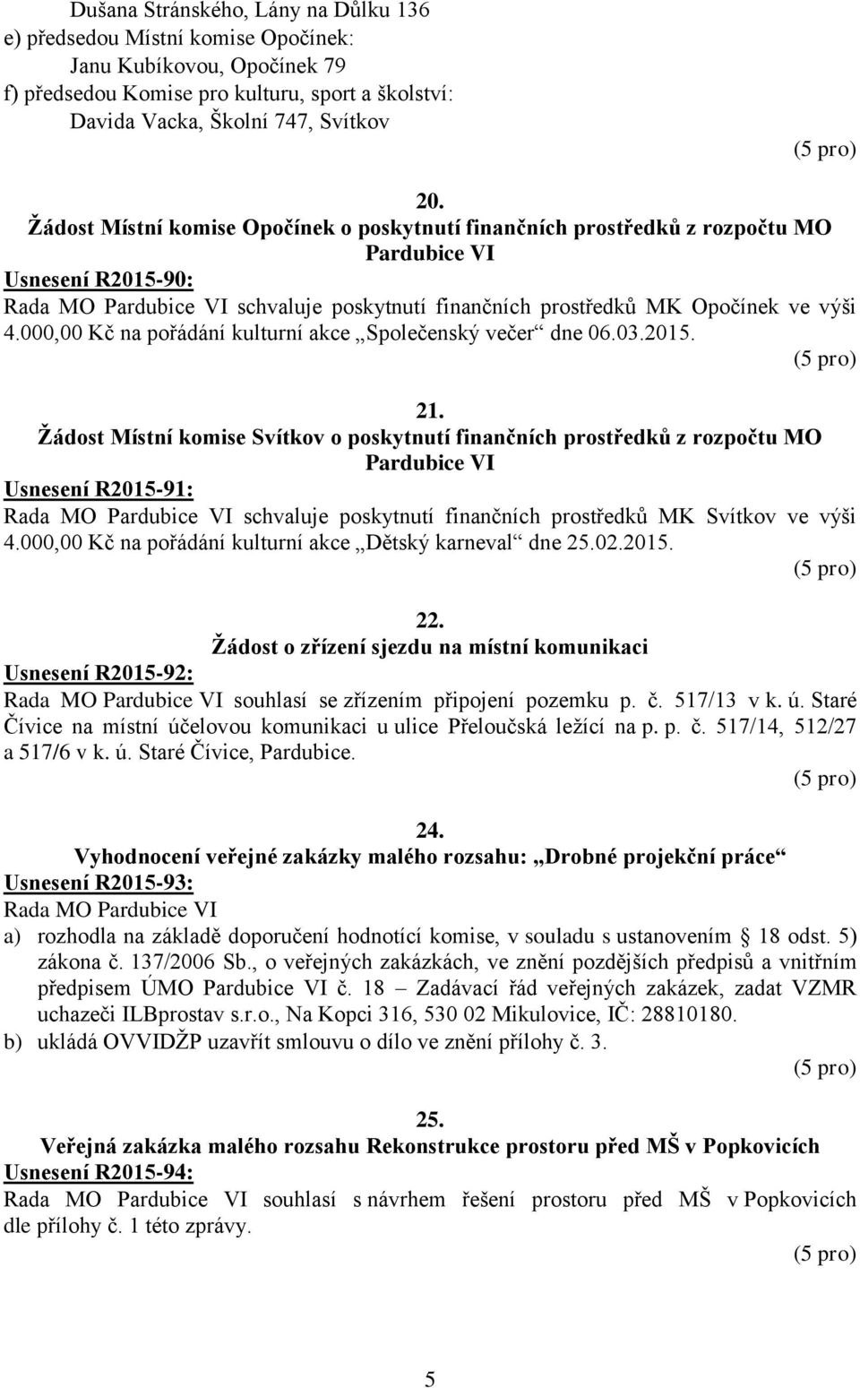 000,00 Kč na pořádání kulturní akce Společenský večer dne 06.03.2015. 21.