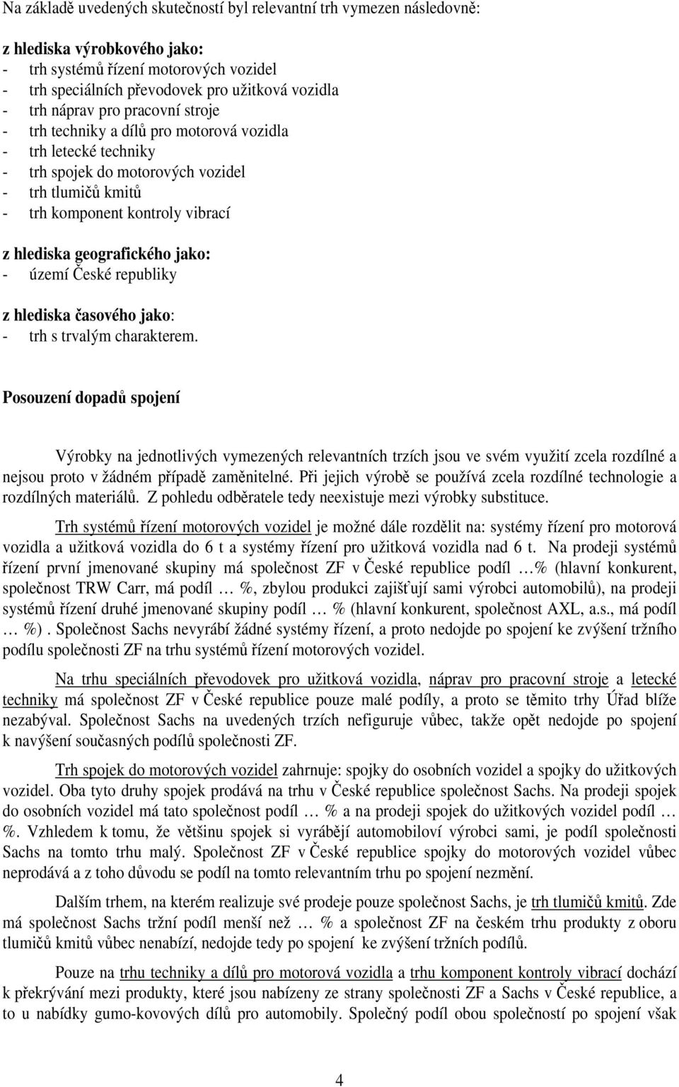 geografického jako: - území České republiky z hlediska časového jako: - trh s trvalým charakterem.