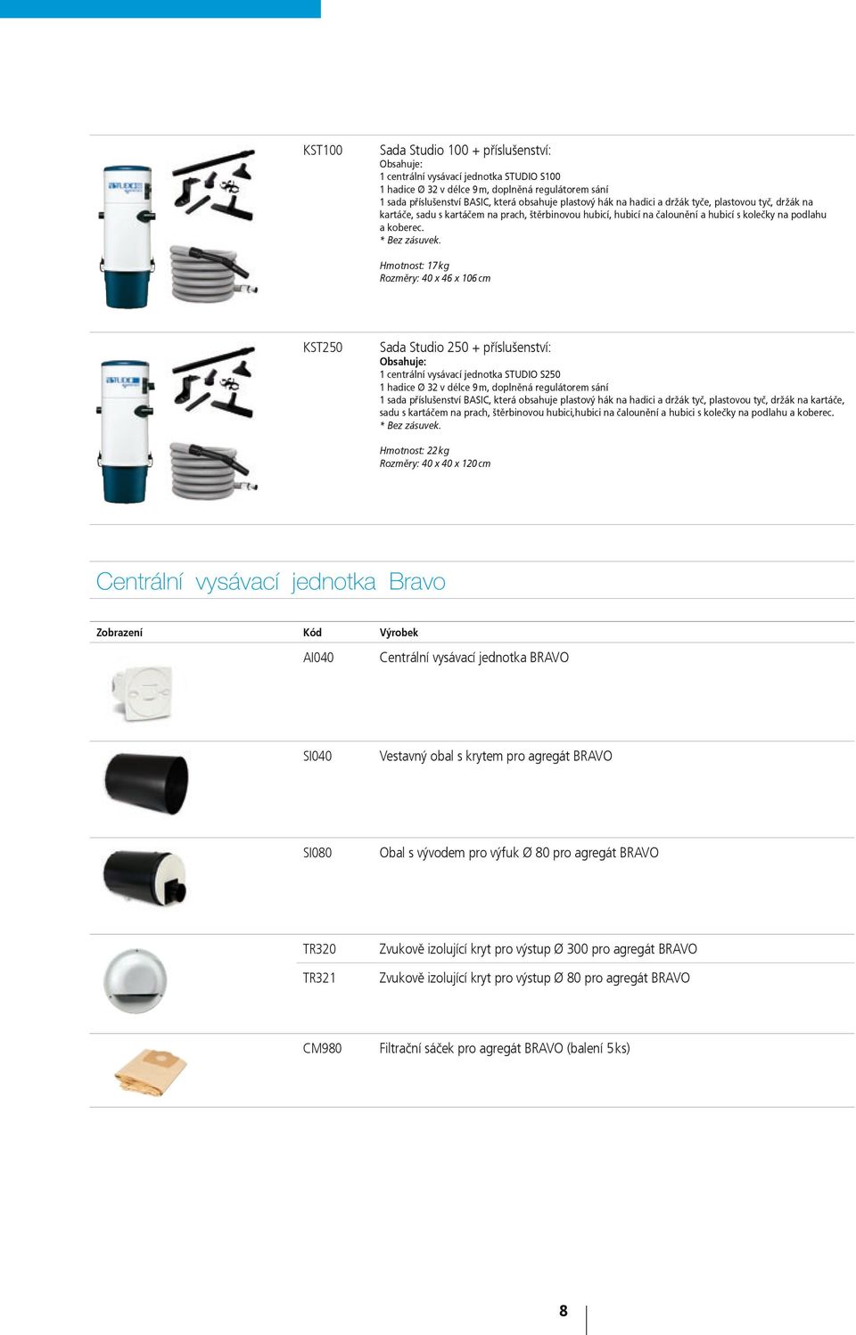 Hmotnost: 17 kg Rozměry: 40 x 46 x 106 cm KST250 Sada Studio 250 + příslušenství: 1 centrální vysávací jednotka STUDIO S250 1 hadice Ø 32 v délce 9 m, doplněná regulátorem sání 1 sada příslušenství