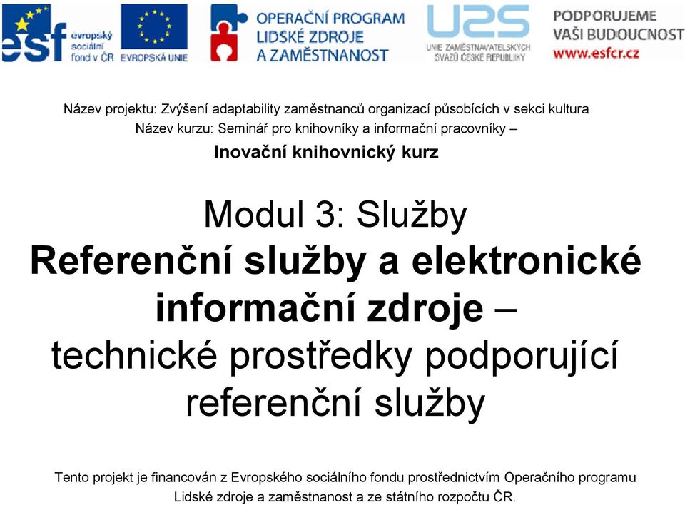 elektronické informační zdroje technické prostředky podporující referenční služby Tento projekt je financován