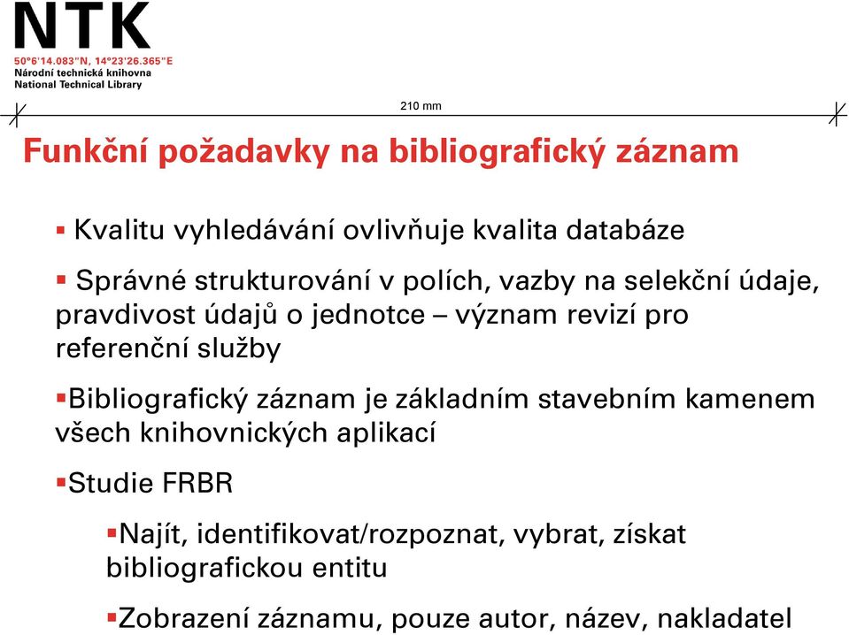 služby Bibliografický záznam je základním stavebním kamenem všech knihovnických aplikací Studie FRBR