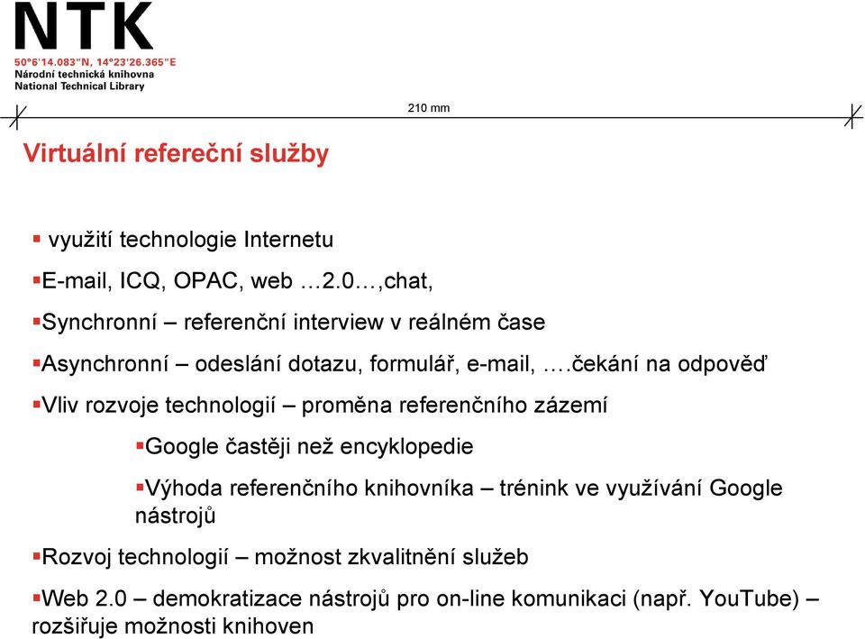 čekání na odpověď Vliv rozvoje technologií proměna referenčního zázemí Google častěji než encyklopedie Výhoda referenčního