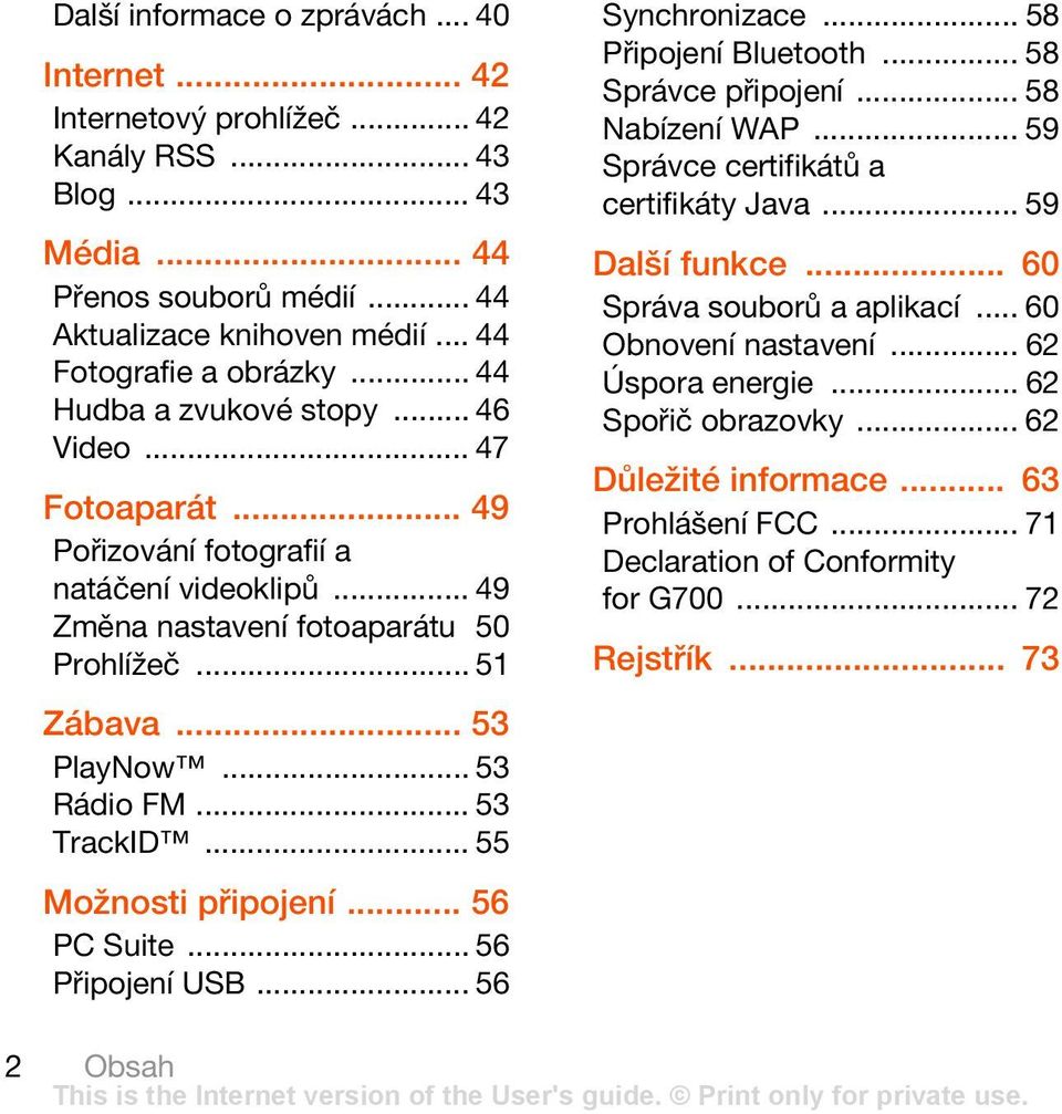 .. 53 TrackID... 55 Možnosti připojení... 56 PC Suite... 56 Připojení USB... 56 Synchronizace... 58 Připojení Bluetooth... 58 Správce připojení... 58 Nabízení WAP.