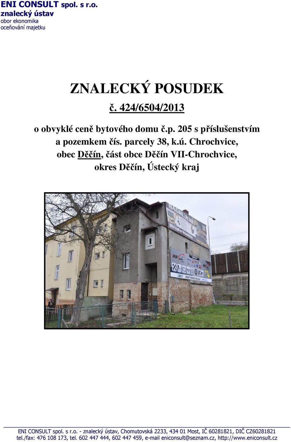 Chrochvice, obec Děčín, část obce Děčín VII-Chrochvice, okres Děčín, Ústecký kraj ENI CONSULT spol. s r.o. - znalecký ústav, Chomutovská 2233, 434 01 Most, IČ 60281821, DIČ CZ60281821 tel.