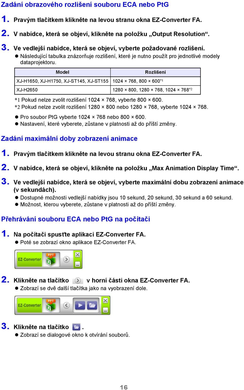 Model Pro soubor PtG vyberte 1024 768 nebo 800 600. Nastavení, které vyberete, zůstane v platnosti až do příští změny. Zadání maximální doby zobrazení animace 1.