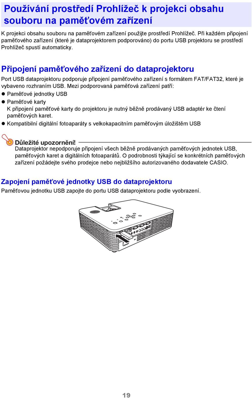 Připojení paměťového zařízení do dataprojektoru Port USB dataprojektoru podporuje připojení paměťového zařízení s formátem FAT/FAT32, které je vybaveno rozhraním USB.