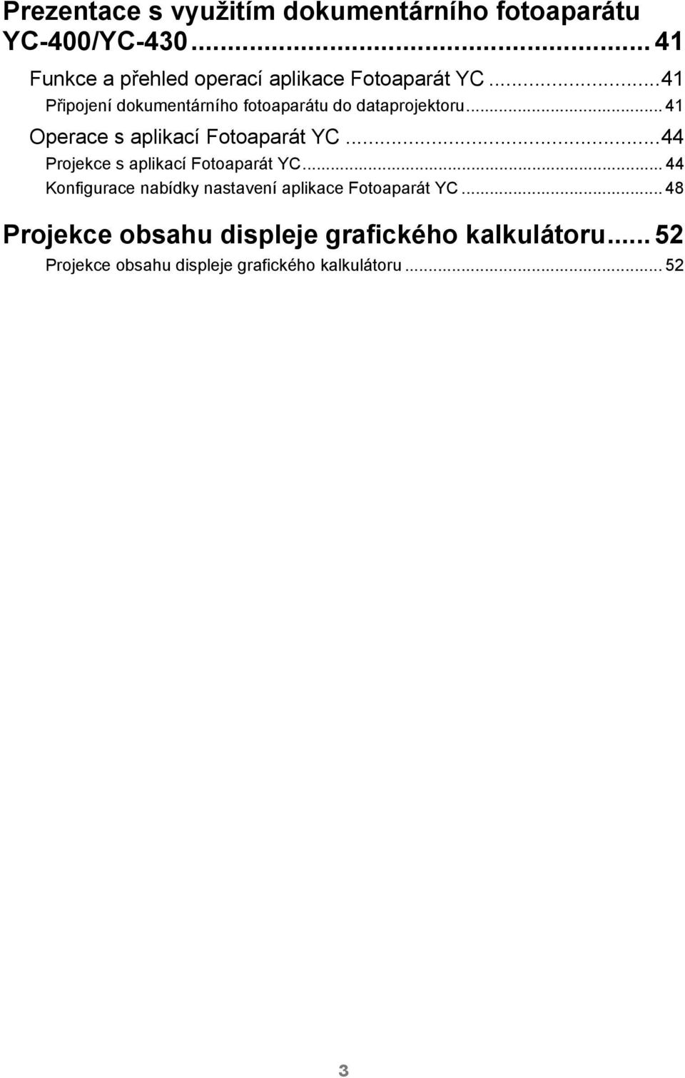 ..41 Připojení dokumentárního fotoaparátu do dataprojektoru... 41 Operace s aplikací Fotoaparát YC.