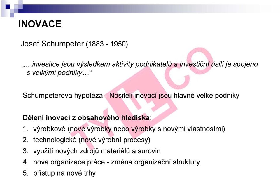 hlediska: 1. výrobkové (nové výrobky nebo výrobky s novými vlastnostmi) 2. technologické (nové výrobní procesy) 3.