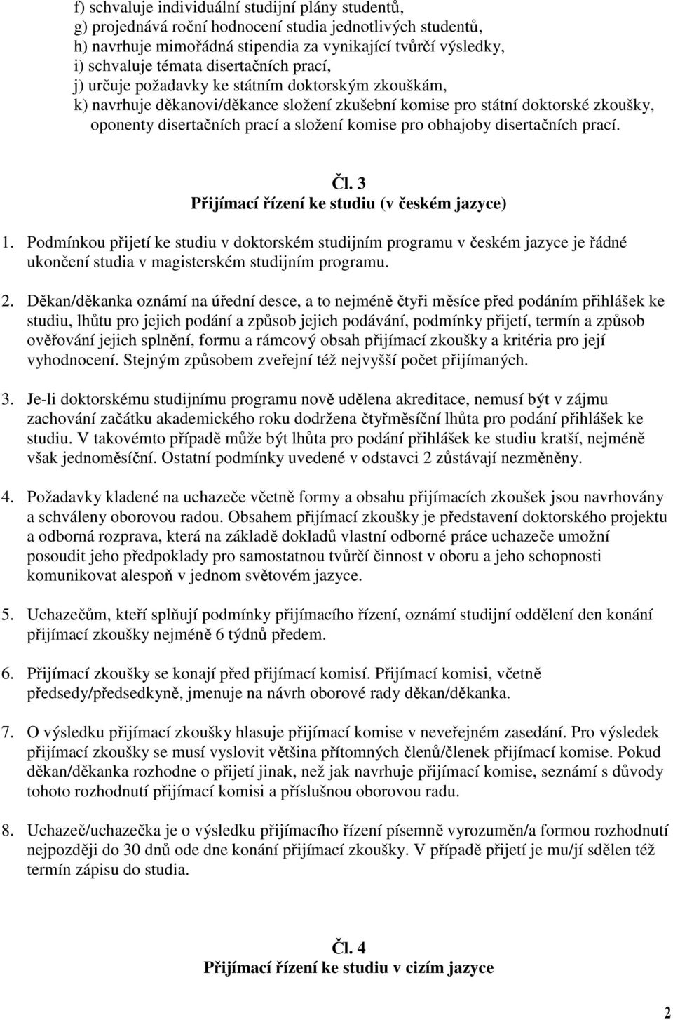 pro obhajoby disertačních prací. Čl. 3 Přijímací řízení ke studiu (v českém jazyce) 1.