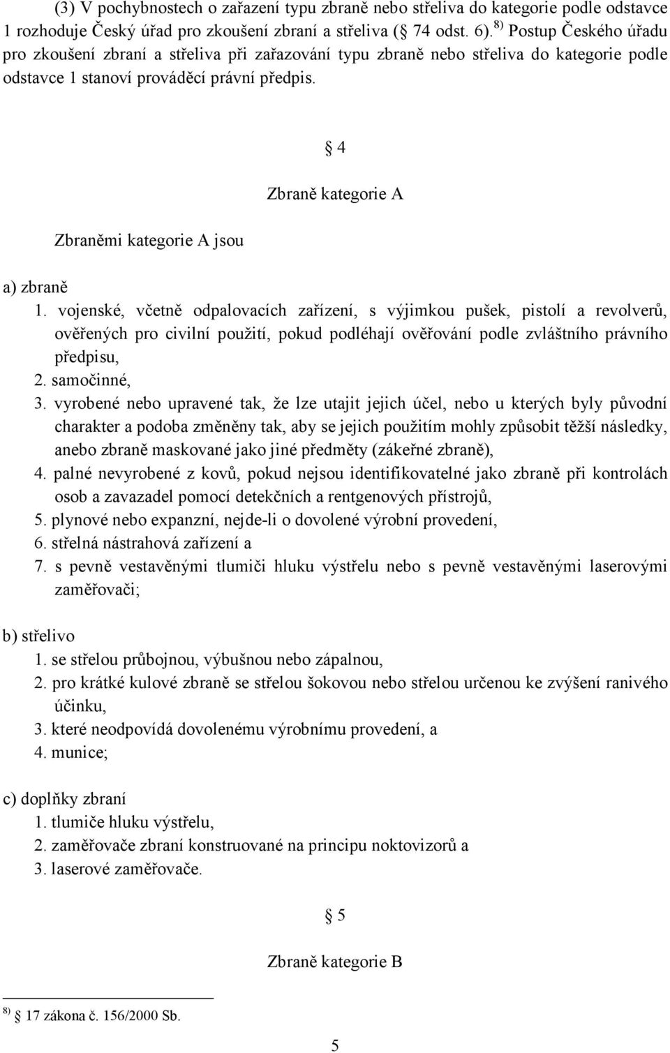 Zbraněmi kategorie A jsou 4 Zbraně kategorie A a) zbraně 1.