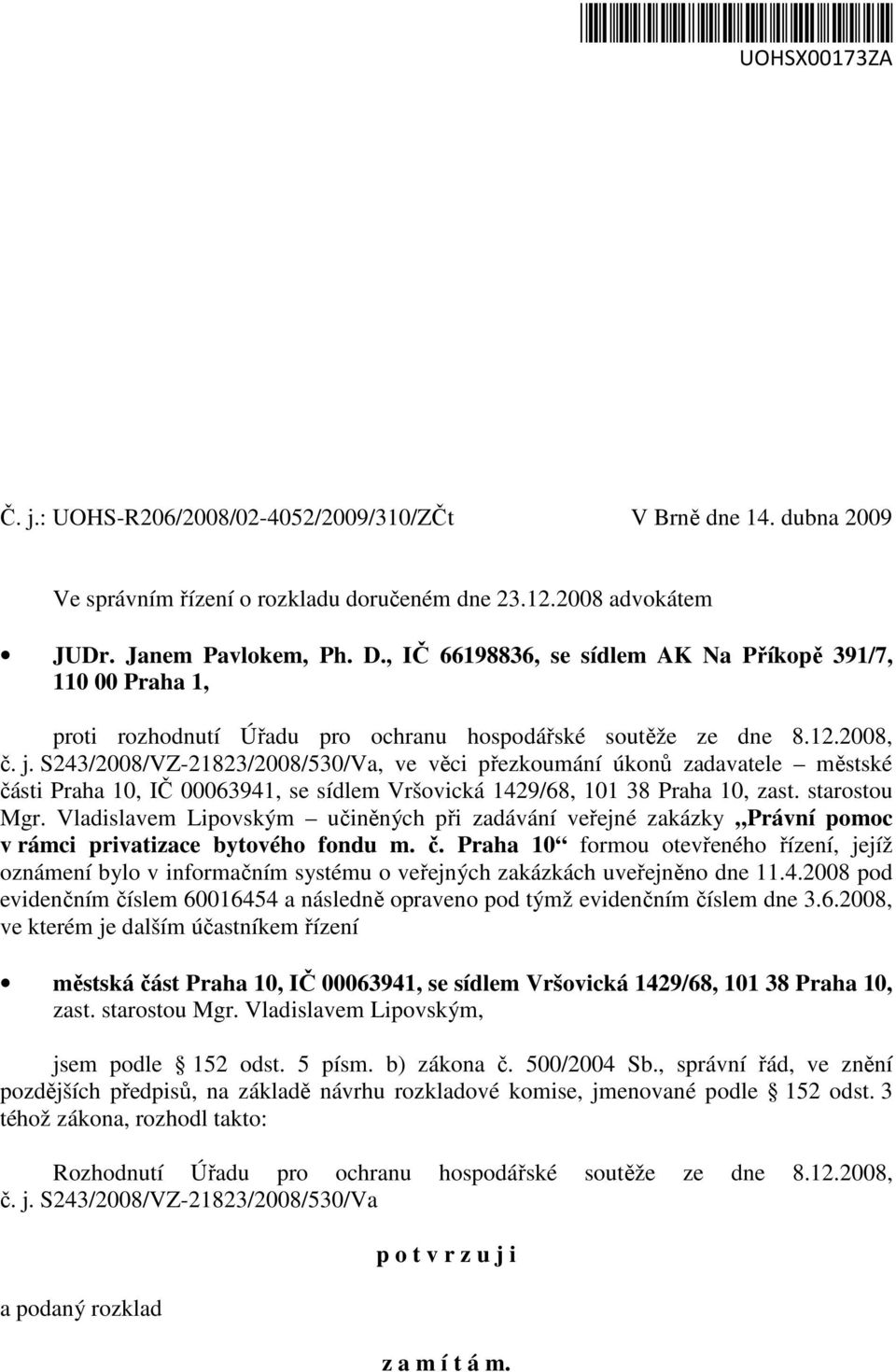 S243/2008/VZ-21823/2008/530/Va, ve věci přezkoumání úkonů zadavatele městské části Praha 10, IČ 00063941, se sídlem Vršovická 1429/68, 101 38 Praha 10, zast. starostou Mgr.