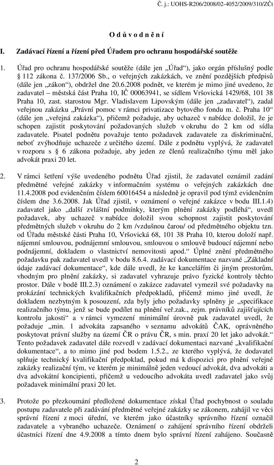 starostou Mgr. Vladislavem Lipovským (dále jen zadavatel ), zadal veřejnou zakázku Právní pomoc v rámci privatizace bytového fondu m. č.