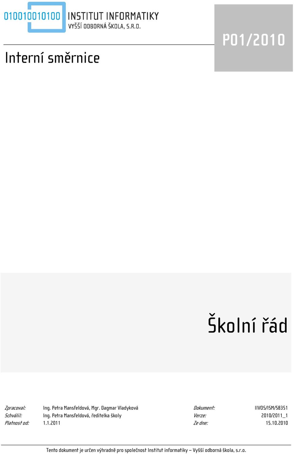 Petra Mansfeldová, ředitelka školy Verze: 2010/2011_1 Platnost od: 1.1.2011 Ze dne: 15.